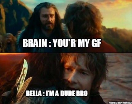 brain-your-my-gf-bella-im-a-dude-bro