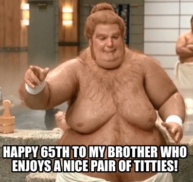 happy-65th-to-my-brother-who-enjoys-a-nice-pair-of-titties