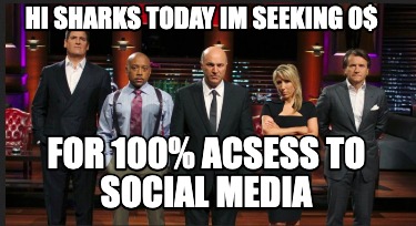 hi-sharks-today-im-seeking-0-for-100-acsess-to-social-media