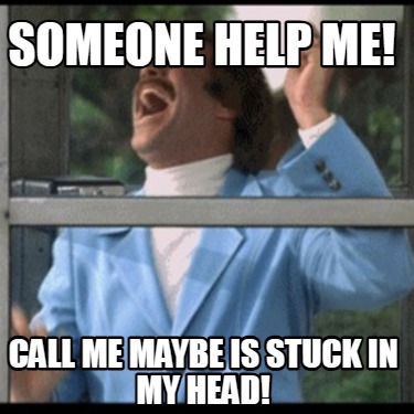 someone-help-me-call-me-maybe-is-stuck-in-my-head