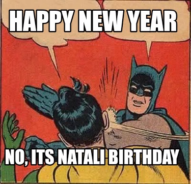 happy-new-year-no-its-natali-birthday