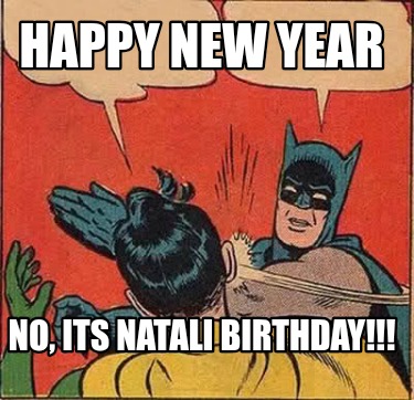 happy-new-year-no-its-natali-birthday2