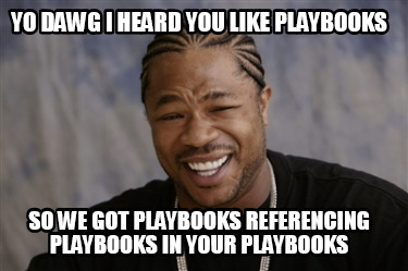 yo-dawg-i-heard-you-like-playbooks-so-we-got-playbooks-referencing-playbooks-in-