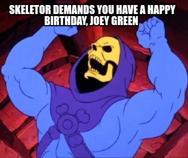 skeletor-demands-you-have-a-happy-birthday-joey-green