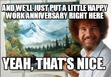 and-well-just-put-a-little-happy-work-anniversary-right-here-yeah-thats-nice