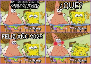 oye-patricio-sabes-qu-es-ms-gracioso-que-feliz-ao-2024-qu-feliz-ao-2025