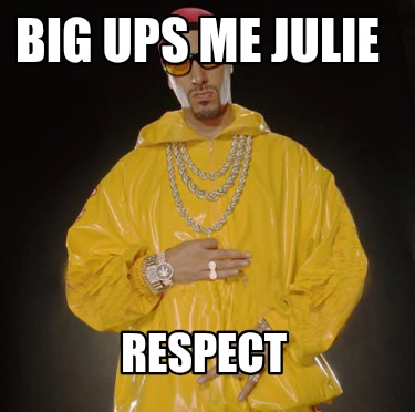 big-ups-me-julie-respect