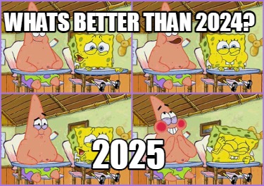 whats-better-than-2024-2025