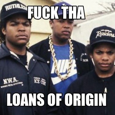 fuck-tha-loans-of-origin