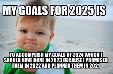 my-goals-for-2025-is-to-accomplish-my-goals-of-2024-which-i-should-have-done-in-