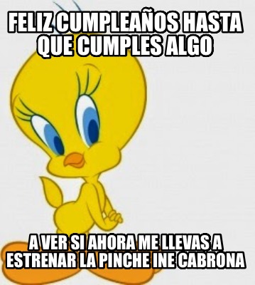 feliz-cumpleaos-hasta-que-cumples-algo-a-ver-si-ahora-me-llevas-a-estrenar-la-pi