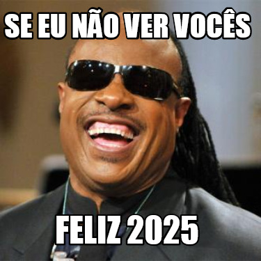 se-eu-no-ver-vocs-feliz-2025