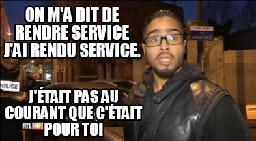 on-ma-dit-de-rendre-service-jai-rendu-service.-jtait-pas-au-courant-que-ctait-po