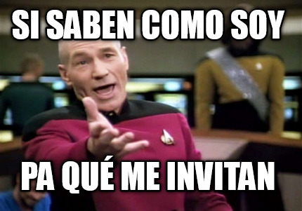 si-saben-como-soy-pa-qu-me-invitan