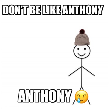 dont-be-like-anthony-anthony-