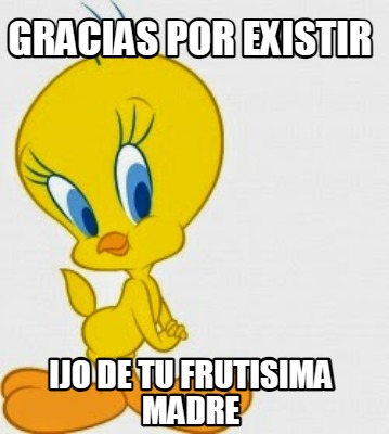 gracias-por-existir-ijo-de-tu-frutisima-madre