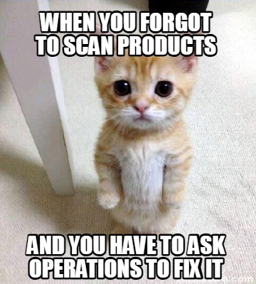 when-you-forgot-to-scan-products-and-you-have-to-ask-operations-to-fix-it