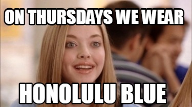 on-thursdays-we-wear-honolulu-blue