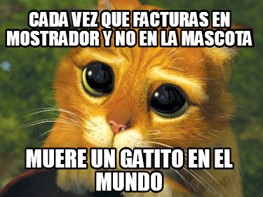 cada-vez-que-facturas-en-mostrador-y-no-en-la-mascota-muere-un-gatito-en-el-mund