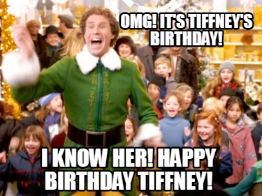 omg-its-tiffneys-birthday-i-know-her-happy-birthday-tiffney