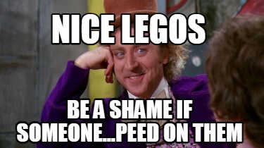 nice-legos-be-a-shame-if-someone...peed-on-them