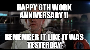 happy-6th-work-anniversary-remember-it-like-it-was-yesterday