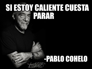 si-estoy-caliente-cuesta-parar-pablo-cohelo