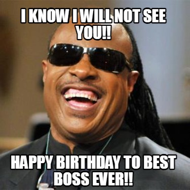 i-know-i-will-not-see-you-happy-birthday-to-best-boss-ever