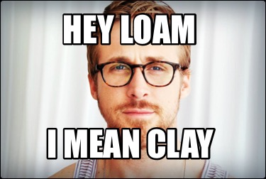 hey-loam-i-mean-clay