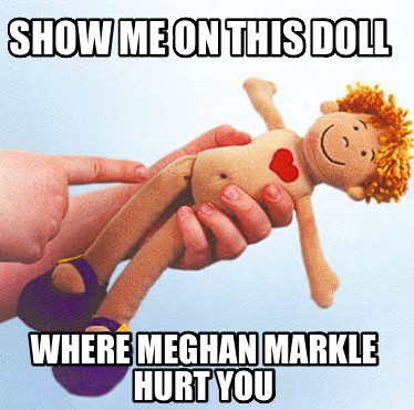 show-me-on-this-doll-where-meghan-markle-hurt-you