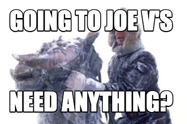 going-to-joe-vs-need-anything