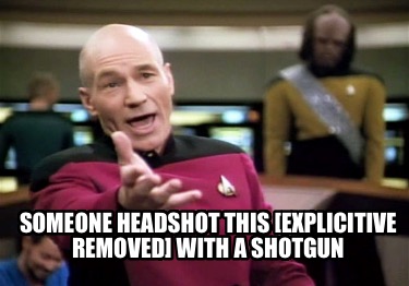 someone-headshot-this-explicitive-removed-with-a-shotgun