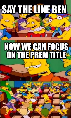 say-the-line-ben-now-we-can-focus-on-the-prem-title4