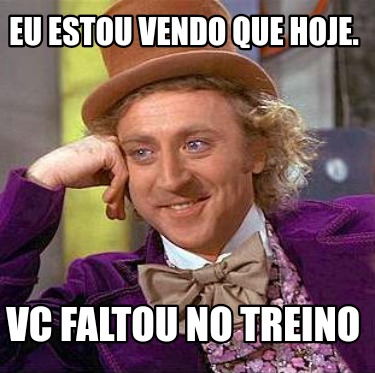 eu-estou-vendo-que-hoje.-vc-faltou-no-treino