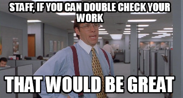 staff-if-you-can-double-check-your-work-that-would-be-great