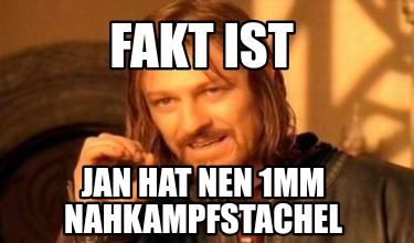 fakt-ist-jan-hat-nen-1mm-nahkampfstachel