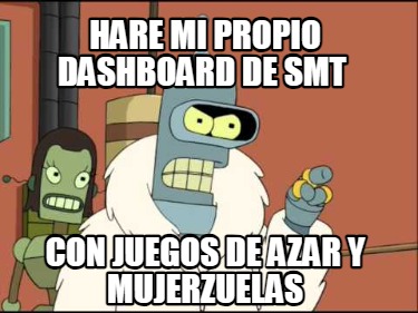 hare-mi-propio-dashboard-de-smt-con-juegos-de-azar-y-mujerzuelas