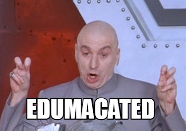 edumacated