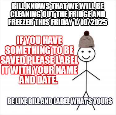 bill-knows-that-we-will-be-cleaning-out-the-fridge-and-freezer-this-friday-11020