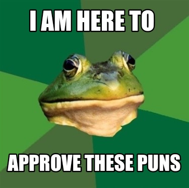 i-am-here-to-approve-these-puns