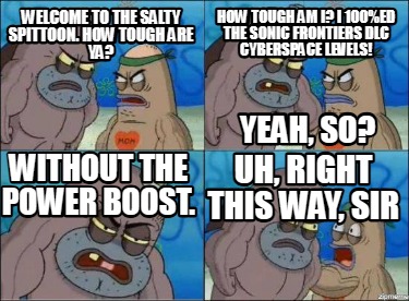 welcome-to-the-salty-spittoon.-how-tough-are-ya-how-tough-am-i-i-100ed-the-sonic