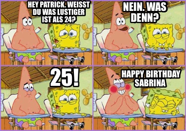 hey-patrick.-weit-du-was-lustiger-ist-als-24-25-nein.-was-denn-happy-birthday-sa