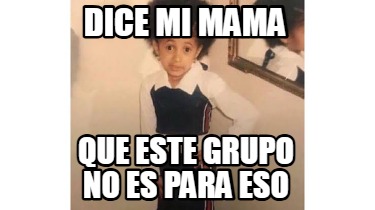 dice-mi-mama-que-este-grupo-no-es-para-eso6