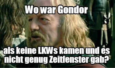 wo-war-gondor-als-keine-lkws-kamen-und-es-nicht-genug-zeitfenster-gab