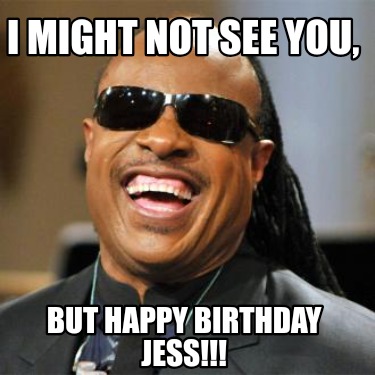 i-might-not-see-you-but-happy-birthday-jess