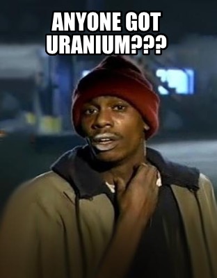 anyone-got-uranium