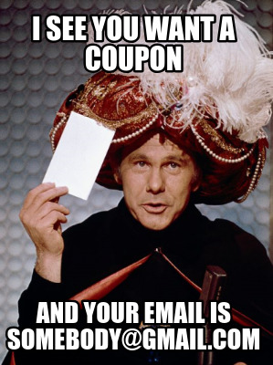 i-see-you-want-a-coupon-and-your-email-is-somebodygmail.com