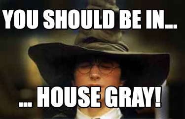 you-should-be-in...-...-house-gray