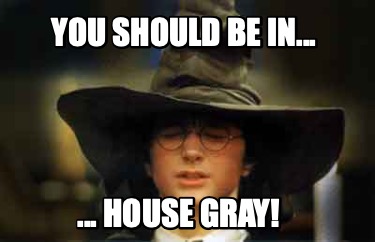 you-should-be-in...-...-house-gray8