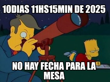 10dias-11hs15min-de-2025-no-hay-fecha-para-la-mesa